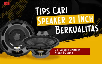 Mau Cari Speaker 21 Inch Berkualitas Lur? Ini Tipsnya!