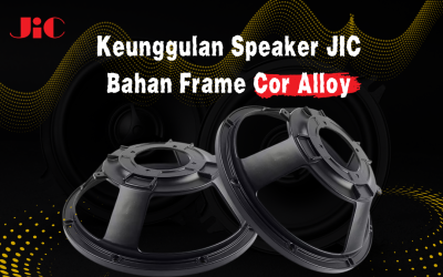 Keunggulan Bahan Frame Cor Alloy Speaker JIC Berdasarkan Jenis Ukurannya